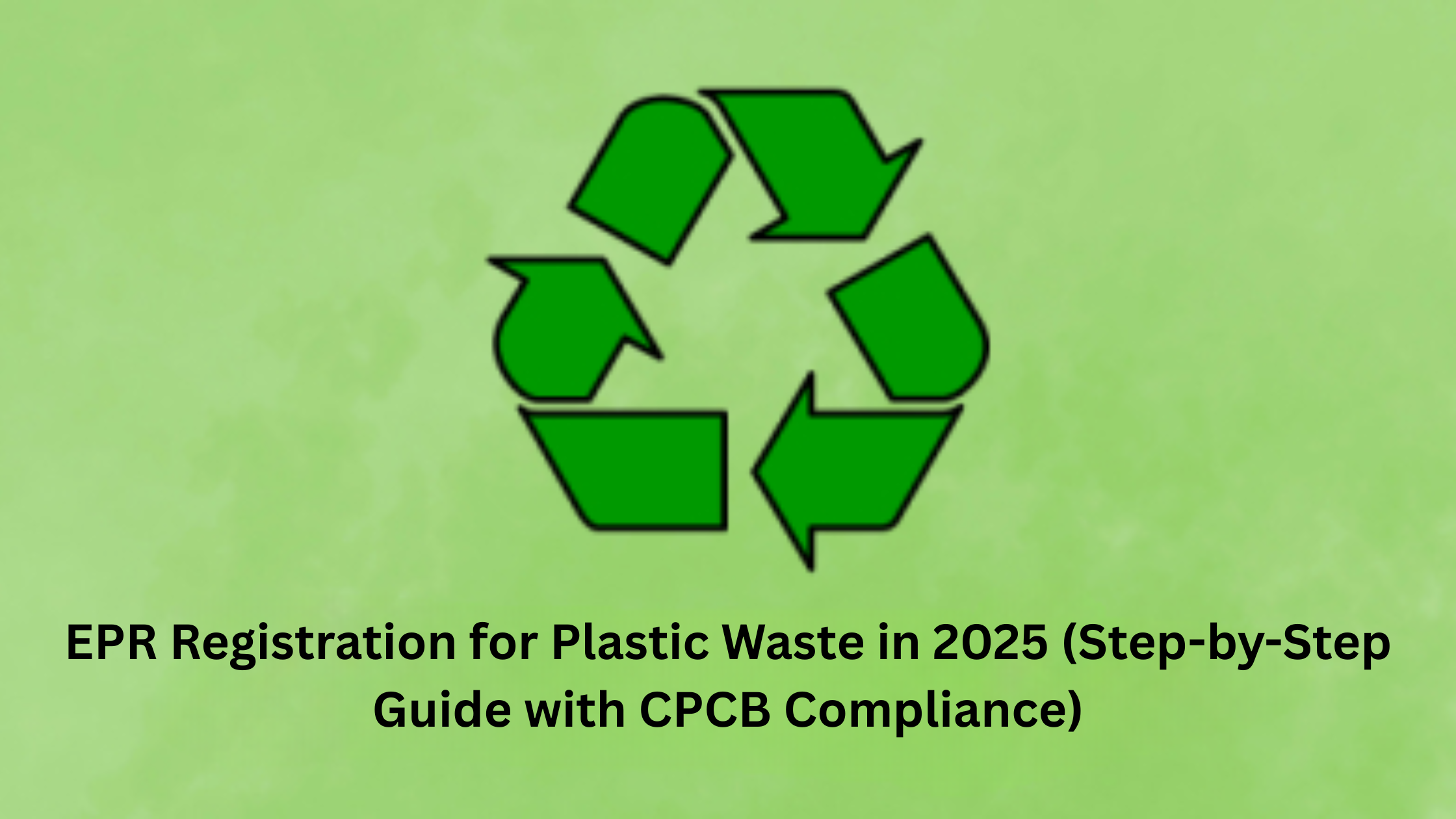 EPR Registration for Plastic Waste in 2025: Step by Step Guide with CPCB Compliance